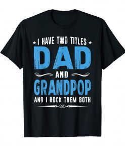 I Have Two Titles Dad And Grandpop And I Rock Them Both T-Shirt