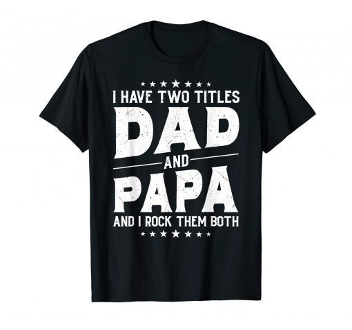 I Have Two Titles Dad And Papa And I Rock Them Both Vintage T-Shirt