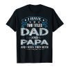 I Have Two Titles Dad And Papa Funny Tshirt