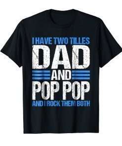 I Have Two Titles Dad And Pop Pop Father Grandpa Gift Shirt