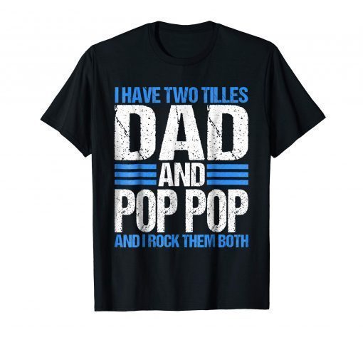 I Have Two Titles Dad And Pop Pop Father Grandpa Gift Shirt