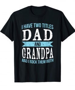 I Have Two Titles Dad & Grandpa Father Grandfather T-Shirt