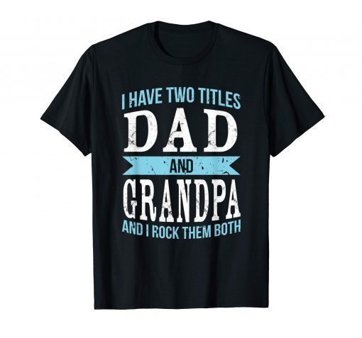 I Have Two Titles Dad & Grandpa Father Grandfather T-Shirt