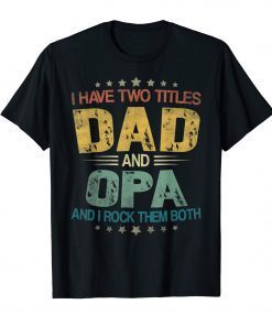 I Have Two Titles Dad & Opa Funny Tshirt Fathers Day Gift