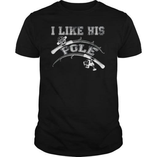 I Like His Pole T-Shirt Funny Idea Fishing Couples Gifts