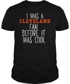 I Was a Cleveland Fan Before It Was Cool 2019 Shirt