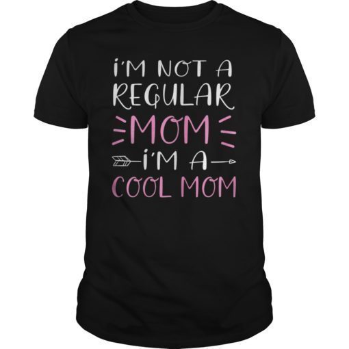 I'm Not A Regular Mom I'm A Cool Mom TShirt Mother's Day
