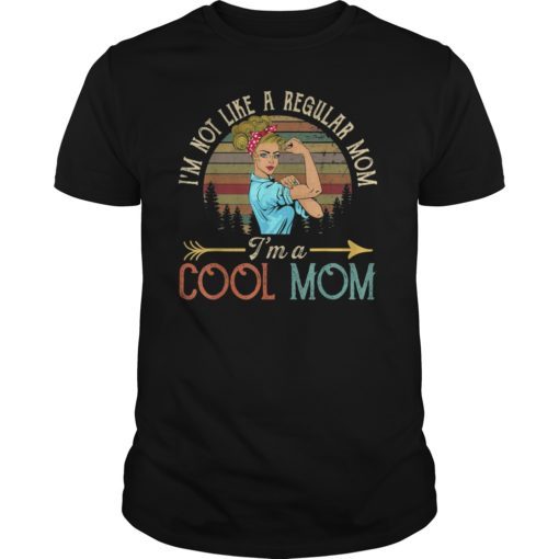 I'm Not Like A Regular Mom I'm A Cool Mom T-SHirt Mom Gift