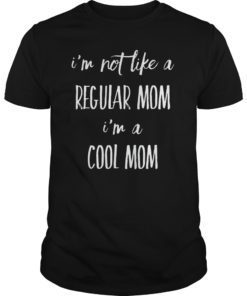 I'm Not Like A Regular Mom I'm A Cool Mom T-Shirt Funny Tee