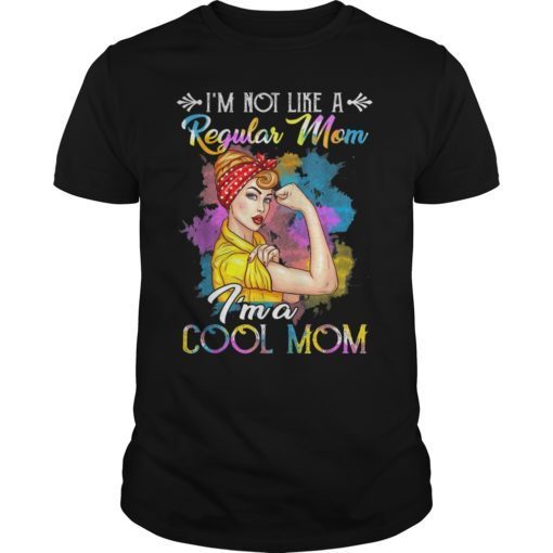 I'm Not Like A Regular Mom I'm A Cool Mom T-Shirts
