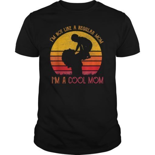 I'm Not Like A Regular Mom I'm A Cool Mom TShirts