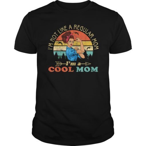 I'm Not Like A Regular Mom I'm A Cool Mom TShirts Mother's