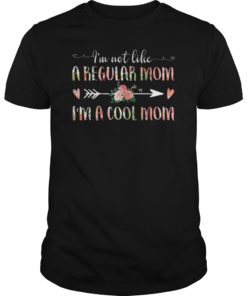 I'm Not Like A Regular Mom I'm A Cool Mom Tee Shirt Mother's