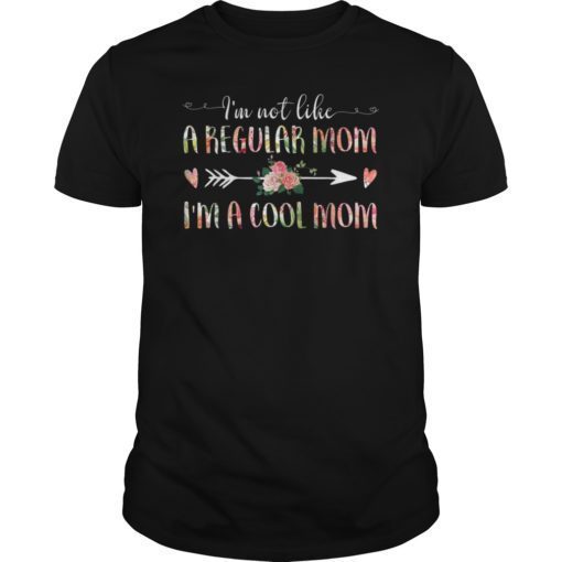 I'm Not Like A Regular Mom I'm A Cool Mom Tee Shirt Mother's