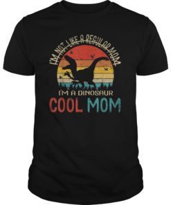 I'm Not Like A Regular Mom I'm A Dinosaur Cool Mom T-Shirt