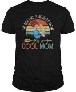 I'm Not Like A Regular Mom T-Shirt I'm A Cool Mom T-Shirt