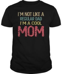I'm Not Like A Regular Mom T-Shirt Mother's Day Tee