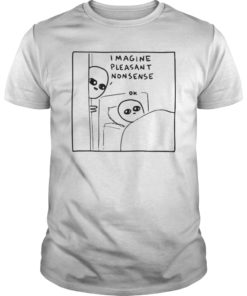 Imagine Pleasant Nonsense Trendy Tee Shirt