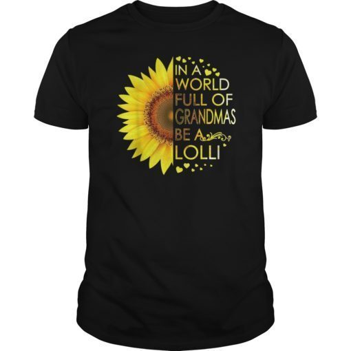 In A World Full Of Grandmas Be A Lolli Sunflower Tee Shirts