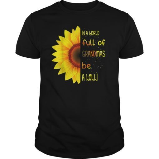 In a World full of Grandmas be a Lolli Sunflower Mom Women T-Shirts