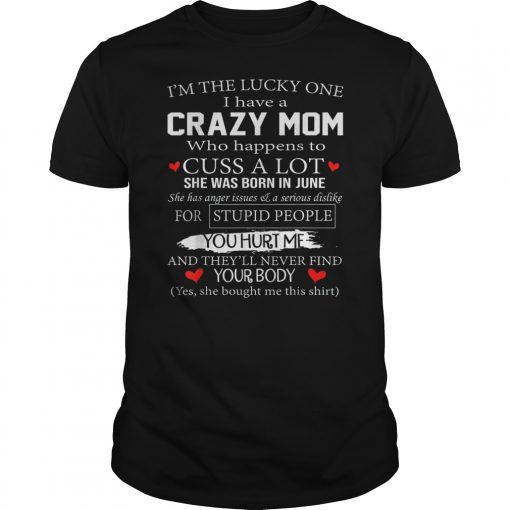 I’m The Lucky One I Have A Crazy Mom June T-Shirts