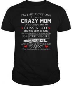 I Am A Lucky Daughter I Have A Crazy Mom TShirts