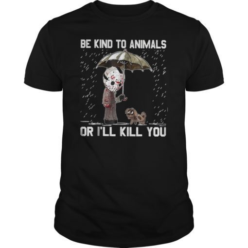 Jason and dog Be kind to animals or I'll hunt you Halloween Tee Shirt