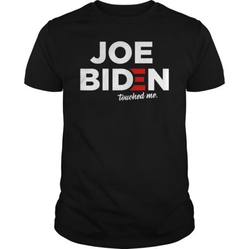 Joe Biden Touched Me Funny T-Shirt for President 2020