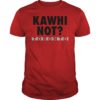 Kawhi Not Leonard Toronto Raptors Tee Shirt