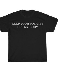 Keep Your Policies OFF My Body My Choice Pro Choice Unisex Ultra Cotton Tee Shirt