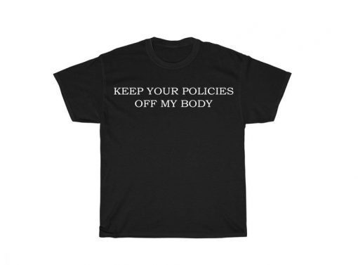 Keep Your Policies OFF My Body My Choice Pro Choice Unisex Ultra Cotton Tee Shirt