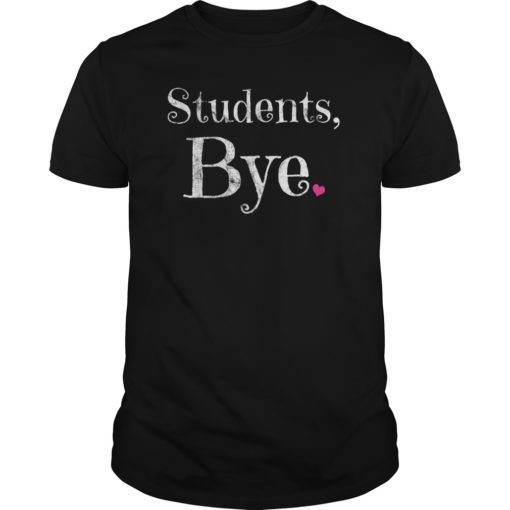 Last Day Of School Shirt Teacher Tshirt Bye Students Tee