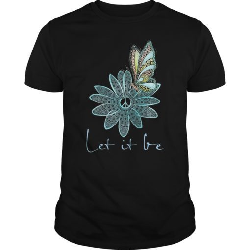 Let It Be Hippie Flower Peace Butterfly Lover For Men Women T-Shirt