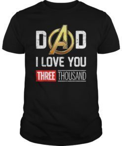 Love You 3000 T-shirt, Dad I Will Three Thousand Tee Gift