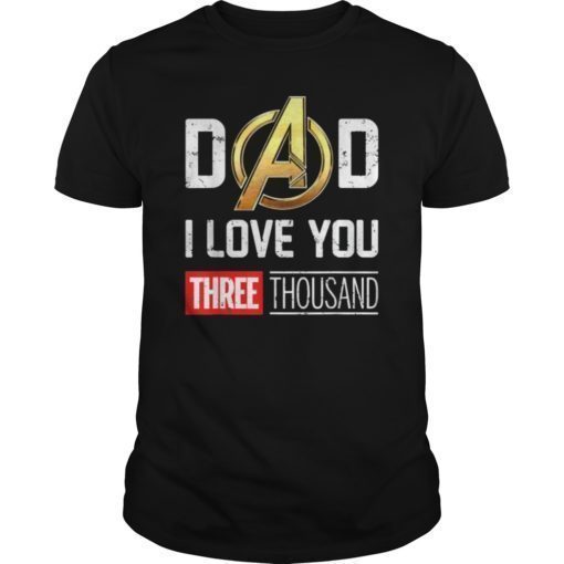 Love You 3000 T-shirt, Dad I Will Three Thousand Tee Gift