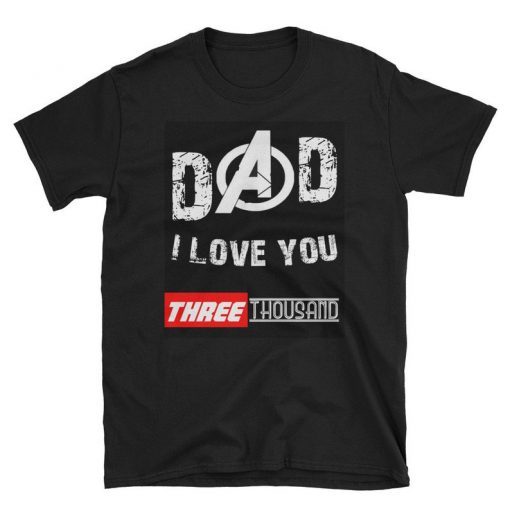 Love You 3000 T-shirt dad I Will Three Thousand T-shirt
