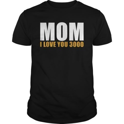 MOM I LOVE YOU 3000 MOTHER'S DAY , MOM DAY GIFT T SHIRT