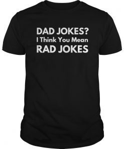 Mens Dad Jokes I Think You Mean Rad JokesFunny Dad T-Shirt