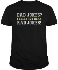 Mens Dad Jokes I think you mean RAD JOKES T-Shirt Funny Dad Tee