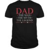 Mens Father's Day DAD the Man the Myth the legend Shirt