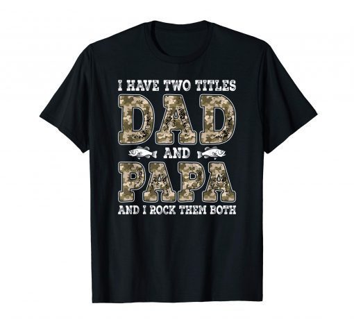 Mens I Have Two Titles Dad And Papa Father's Day Fishing T-Shirt