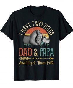 Mens I Have Two Titles Dad And Papa T-Shirt And I Rock Them Both
