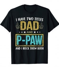 Mens I have two titles dad and P-Paw - Gifts for Father