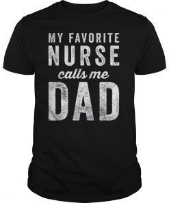 Mens My Favorite Nurse Calls Me Dad Fathers Day Top T-Shirt