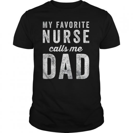 Mens My Favorite Nurse Calls Me Dad Fathers Day Top T-Shirt