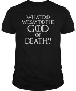 Mens What Do We Say to The God of Death Not Today Front and Back Shirt