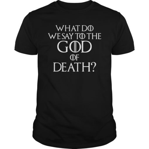 Mens What Do We Say to The God of Death Not Today Front and Back Shirt