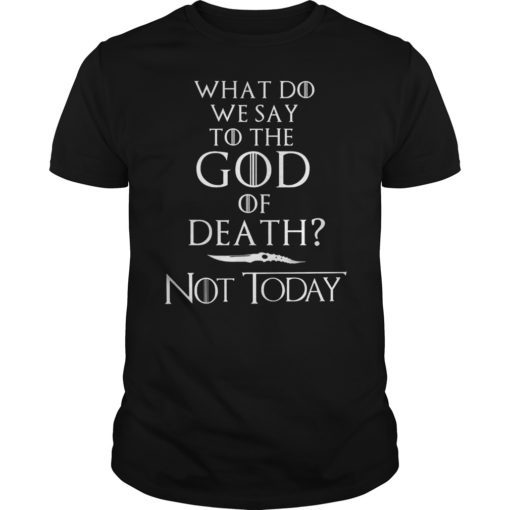 Mens What Do We Say to The God of Death Not Today T-Shirt