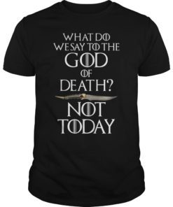 Mens What Do We Say to The God of Death Not Today T-Shirt