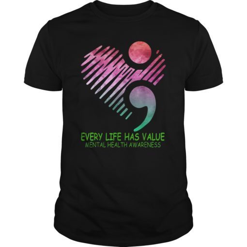 Mental Health Awareness Every Life Has Value Shirt Gift